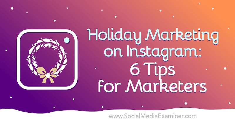 Διακοπές μάρκετινγκ στο Instagram: 6 συμβουλές για εμπόρους από τον Val Razo στο Social Media Examiner.