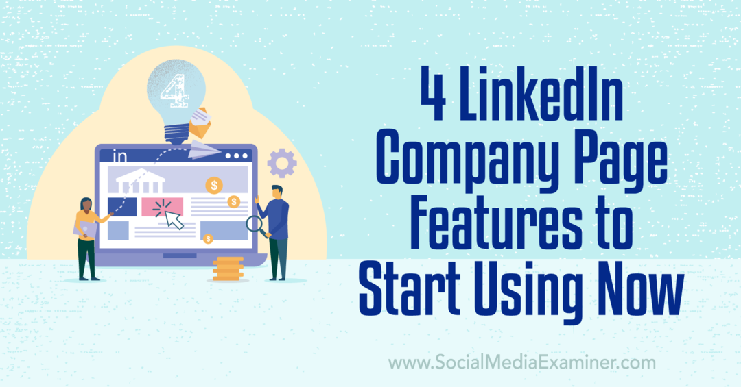 4 Δυνατότητες εταιρικής σελίδας LinkedIn για να ξεκινήσετε να χρησιμοποιείτε το Now-Social Media Examiner