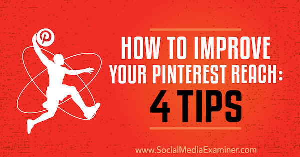 Πώς να βελτιώσετε την προσέγγιση του Pinterest: 4 συμβουλές από τον Brit McGinnis στο Social Media Examiner.