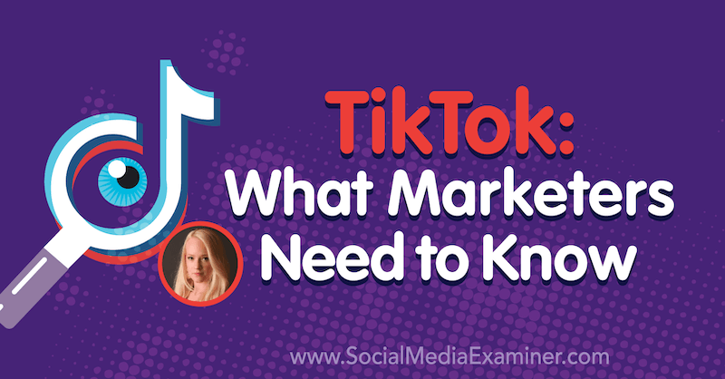 TikTok: Τι πρέπει να γνωρίζουν οι έμποροι, με πληροφορίες από τη Rachel Pedersen στο Social Media Marketing Podcast.