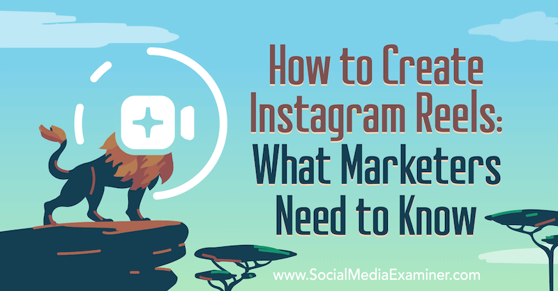 Instagram Reels: Τι πρέπει να γνωρίζουν οι έμποροι από την Jenn Herman στο Social Media Examiner.