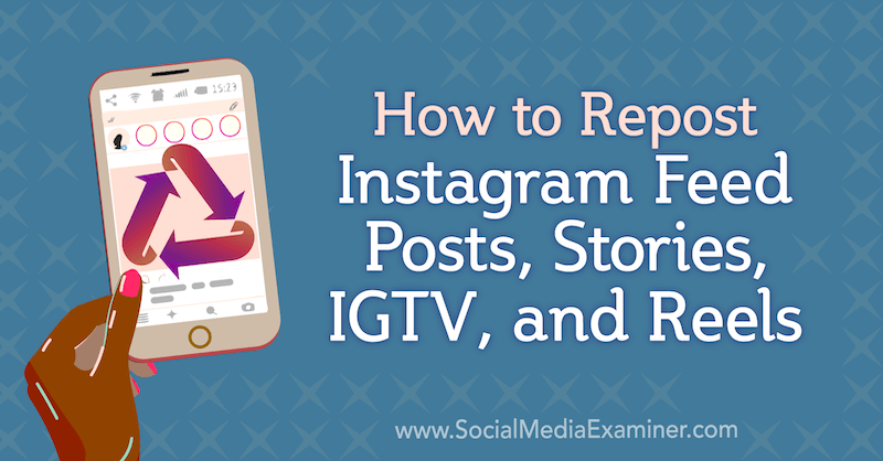 Πώς να αναδημοσιεύσετε αναρτήσεις, ιστορίες, IGTV και τροχούς Instagram από την Jenn Herman στο Social Media Examiner.