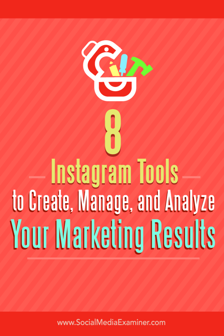 Συμβουλές για οκτώ εργαλεία για τη δημιουργία, διαχείριση και ανάλυση των αποτελεσμάτων μάρκετινγκ Instagram.