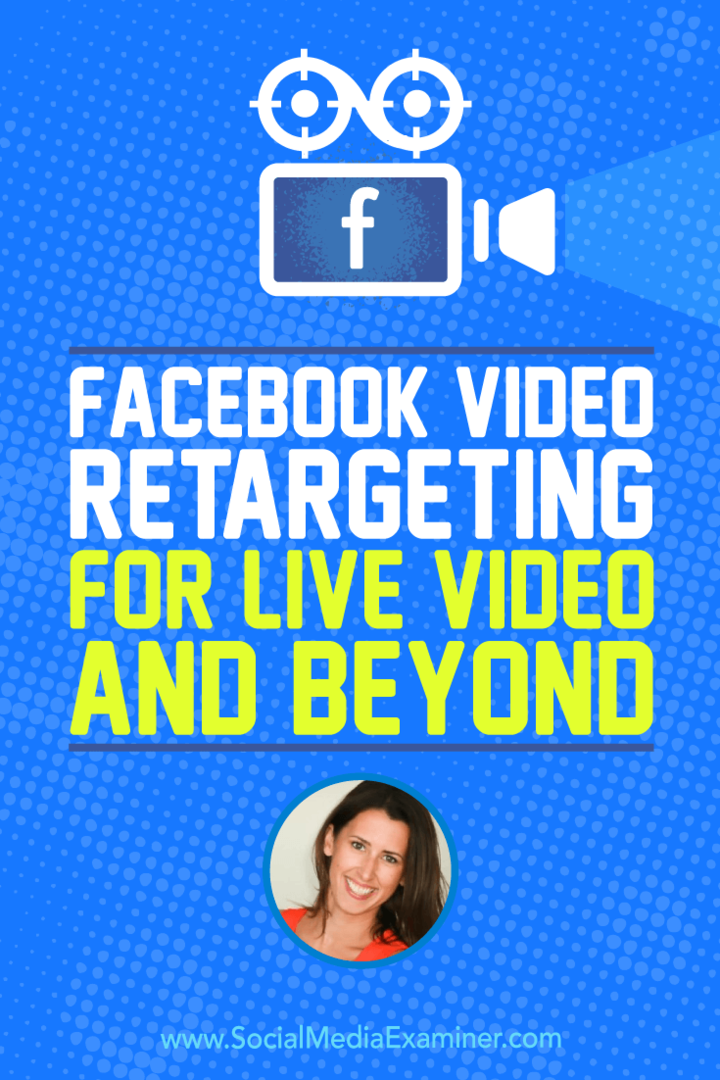 Retargeting βίντεο στο Facebook για ζωντανό βίντεο και πέρα ​​από τις πληροφορίες που περιέχει η Amanda Bond στο Social Media Marketing Podcast.