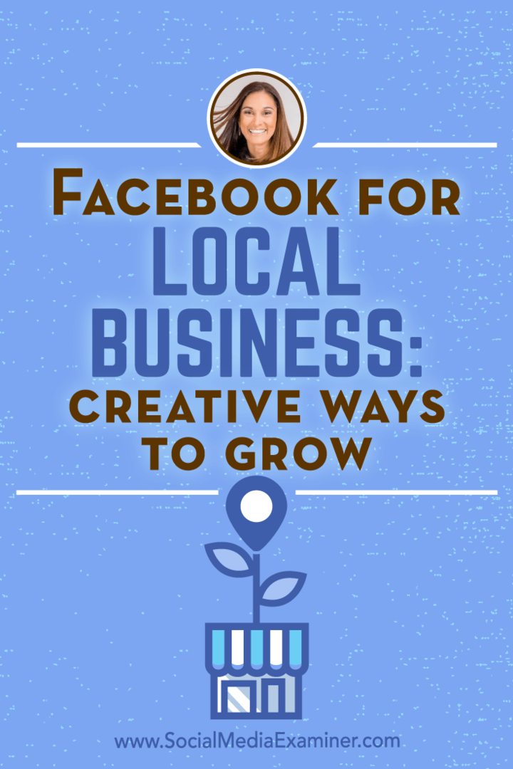 Facebook για τοπικές επιχειρήσεις: Δημιουργικοί τρόποι ανάπτυξης με πληροφορίες από την Anissa Holmes στο Social Media Marketing Podcast.