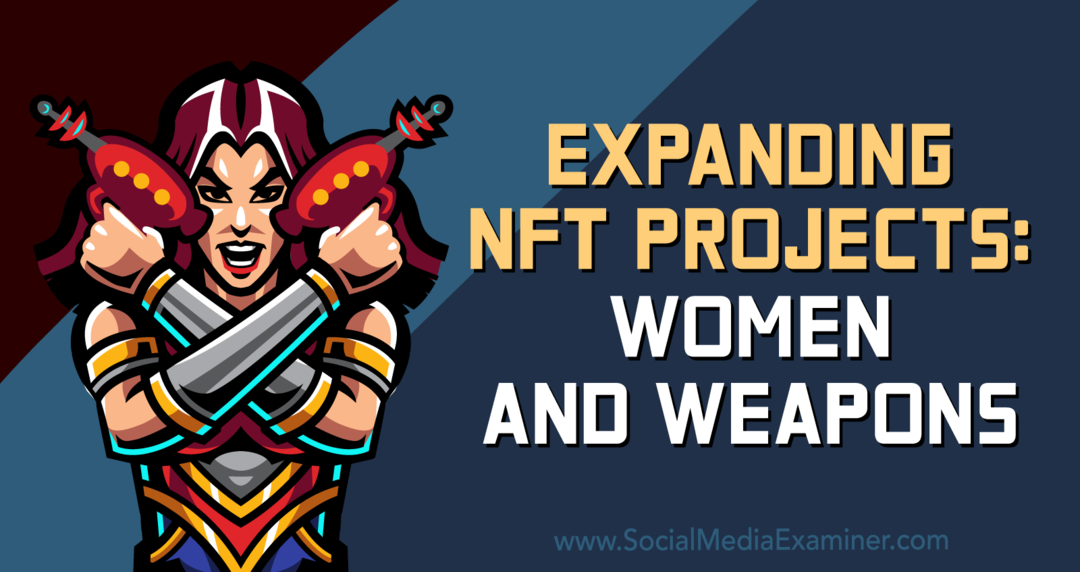 Expanding NFT Projects: Women and Weapons: Social Media Examiner