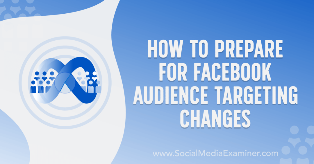 Πώς να προετοιμαστείτε για αλλαγές στο Facebook Audience Targeting από την Anna Sonnenberg στο Social Media Examiner.