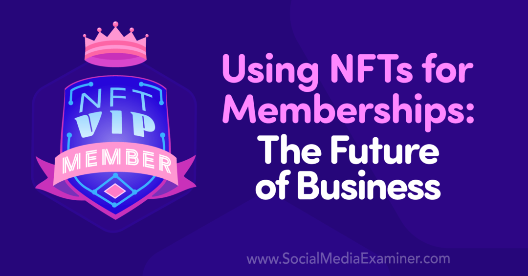 Χρήση NFT για συνδρομές: The Future of Business: Social Media Examiner