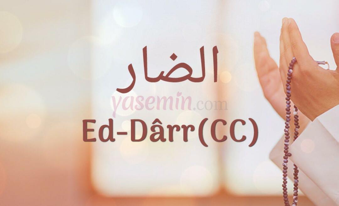 Τι σημαίνει ο Ed-Darr (c.c) από την Esma-ül Hüsna; Ποιες είναι οι αρετές του Ed-Darr (c.c);