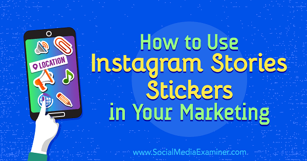 Πώς να χρησιμοποιήσετε αυτοκόλλητα ιστοριών Instagram στο μάρκετινγκ από την Jenn Herman στο Social Media Examiner.