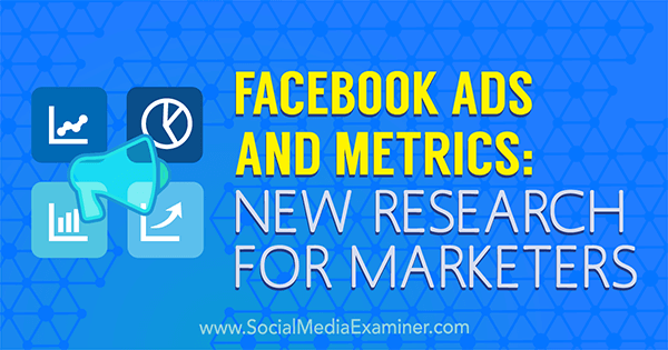Διαφημίσεις και μετρήσεις στο Facebook: Νέα έρευνα για έμπορους από την Michelle Krasniak στο Social Media Examiner.