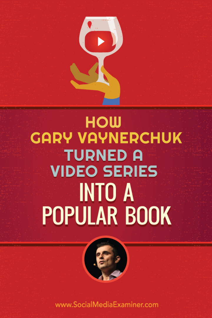 Πώς ο Gary Vaynerchuk μετέτρεψε μια σειρά βίντεο σε ένα δημοφιλές βιβλίο: Social Media Examiner