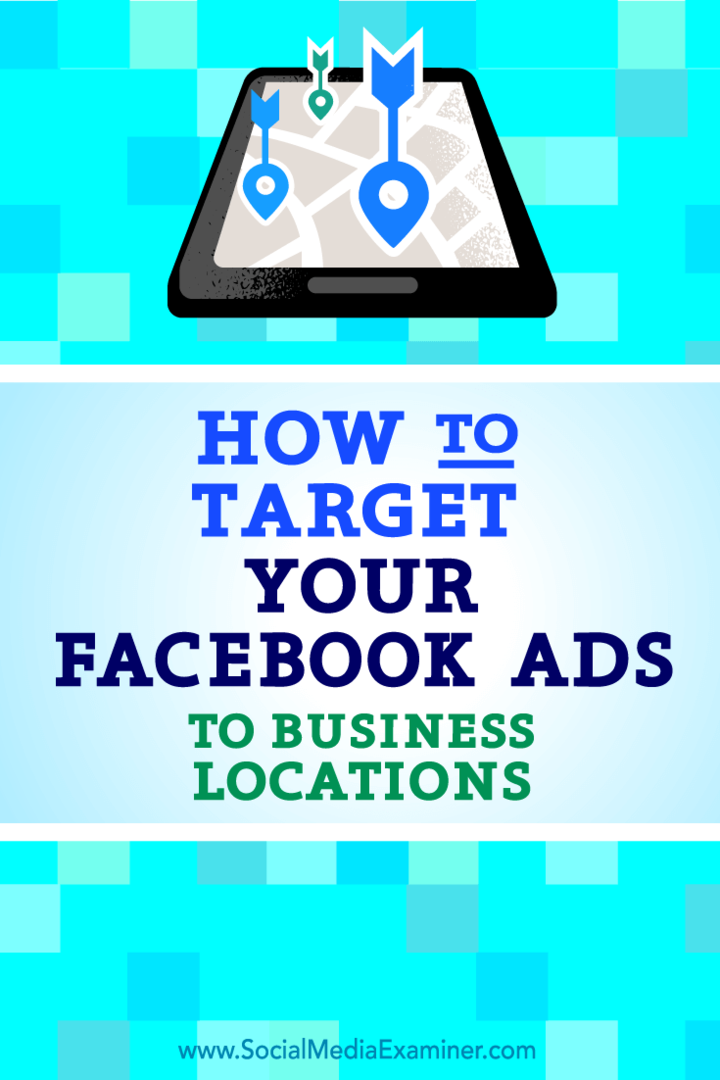 Πώς να στοχεύσετε τις διαφημίσεις σας στο Facebook σε επιχειρηματικές τοποθεσίες: Social Media Examiner