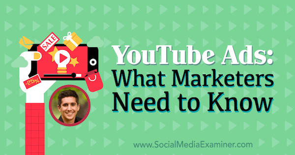 Διαφημίσεις YouTube: Τι πρέπει να γνωρίζουν οι έμποροι που διαθέτουν πληροφορίες από τον Tom Breeze στο Social Media Marketing Podcast.