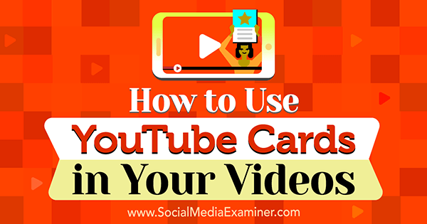 Πώς να χρησιμοποιήσετε κάρτες YouTube στα βίντεό σας από την Ana Gotter στο Social Media Examiner.