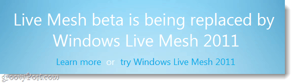 Το Windows Live Mesh Beta κλείνει στο τέλος Μαρτίου, Ώρα να ενημερώσετε!