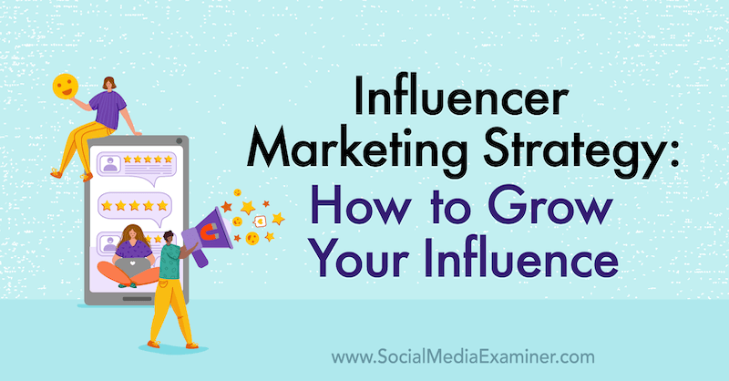 Στρατηγική μάρκετινγκ Influencer: Πώς να αυξήσετε την επιρροή σας με πληροφορίες από τον Jason Falls στο Social Media Marketing Podcast.
