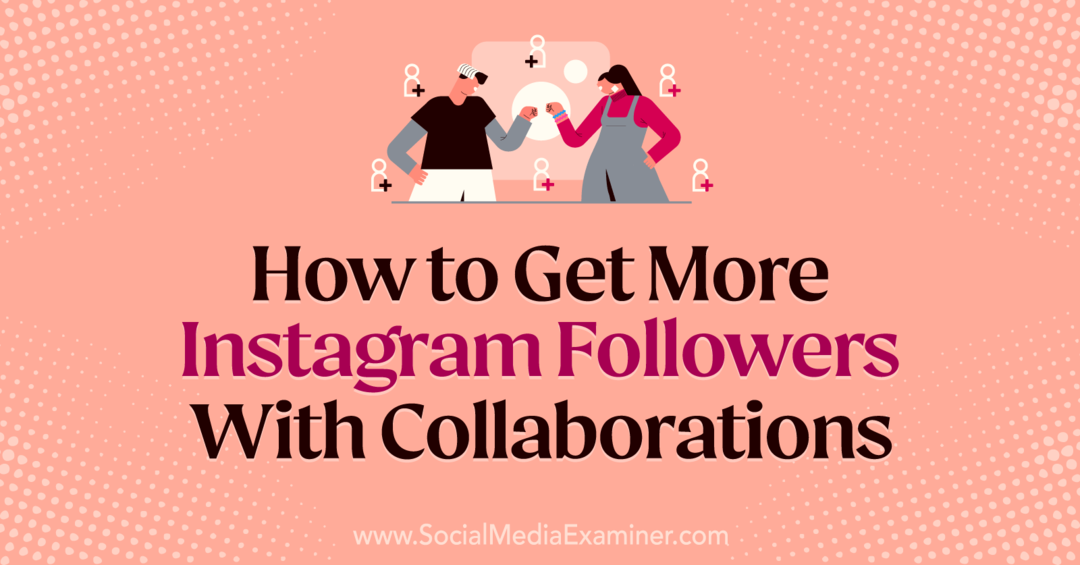 Πώς να αποκτήσετε περισσότερους οπαδούς Instagram με συνεργασίες της Laura Moore στο Social Media Examiner.