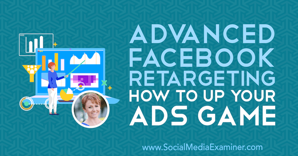 Advanced Facebook Retargeting: How to Up Your Ads Game με πληροφορίες από τη Susan Wenograd στο Social Media Marketing Podcast.