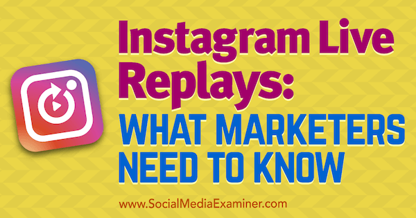 Instagram Live Repays: Τι πρέπει να γνωρίζουν οι έμποροι από την Jenn Herman στο Social Media Examiner.