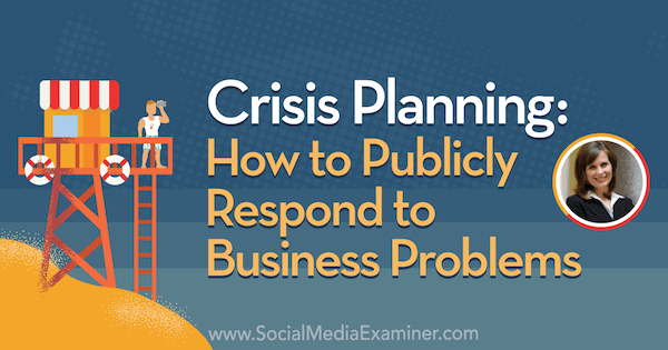 Σχεδιασμός κρίσεων: Πώς να απαντήσετε δημοσίως σε επιχειρηματικά προβλήματα με πληροφορίες από την Gini Dietrich στο Social Media Marketing Podcast.