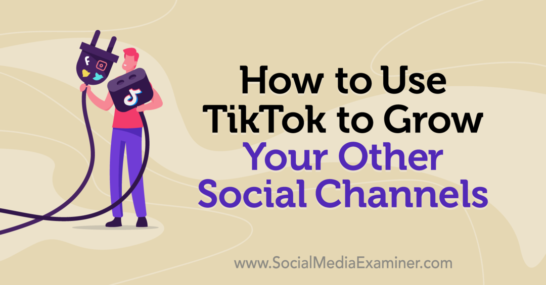 Πώς να χρησιμοποιήσετε το TikTok για να αναπτύξετε τα άλλα κοινωνικά σας κανάλια από την Keenya Kelly στο Social Media Examiner.