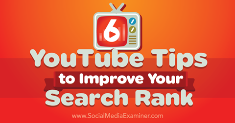 6 συμβουλές στο YouTube για τη βελτίωση της κατάταξης αναζήτησης