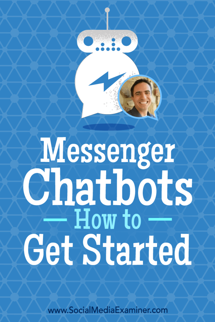 Messenger Chatbots: Πώς να ξεκινήσετε με πληροφορίες από τον Ben Beck στο Social Media Marketing Podcast.