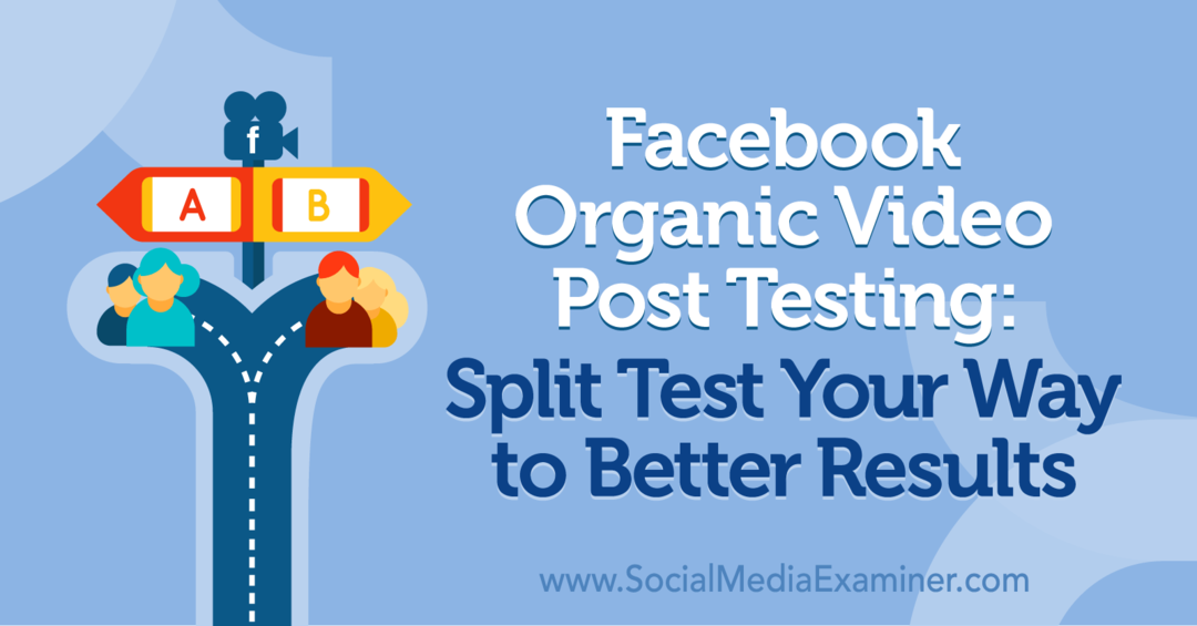 Δοκιμή οργανικής βιντεοσκόπησης στο Facebook: Split Test Your Way to Better Results by Naomi Nakashima στο Social Media Examiner.