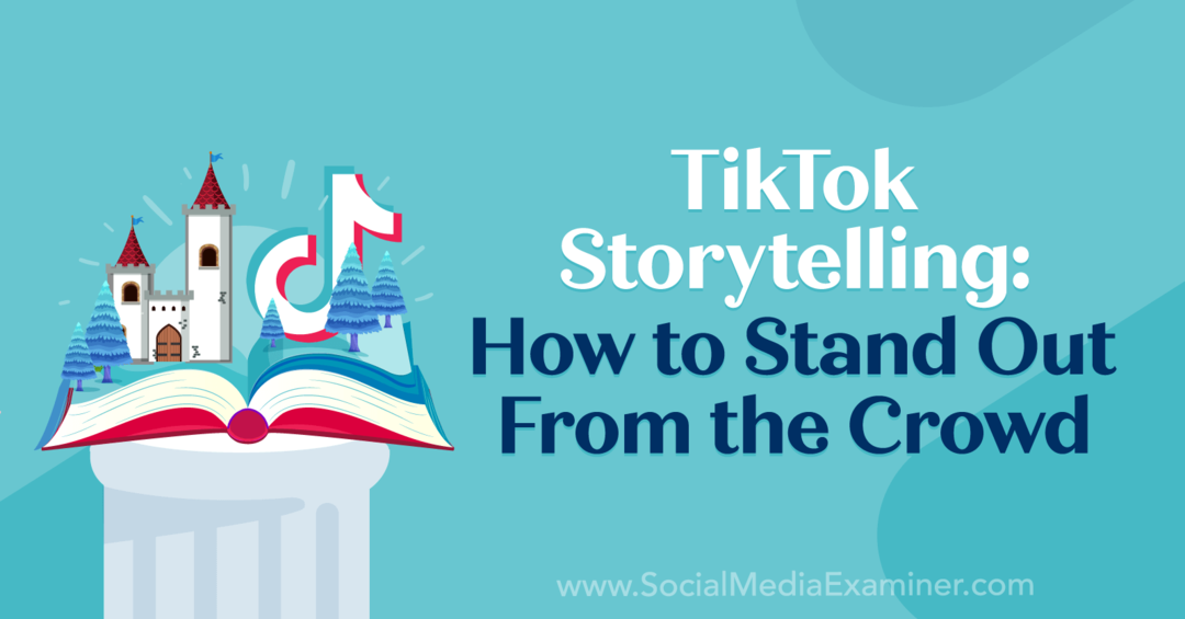 Αφήγηση ιστοριών TikTok: Πώς να ξεχωρίσετε από το πλήθος: Εξεταστής μέσων κοινωνικής δικτύωσης