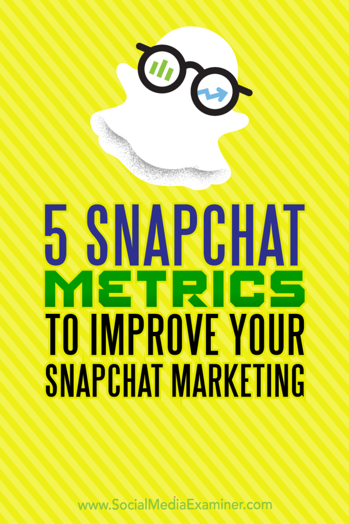 5 μετρήσεις Snapchat για τη βελτίωση του μάρκετινγκ Snapchat: Social Media Examiner