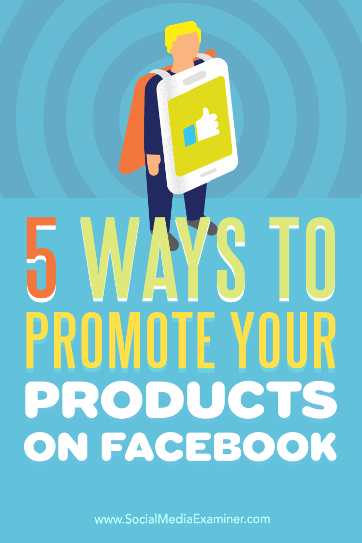 Συμβουλές για πέντε τρόπους για να αυξήσετε την προβολή των προϊόντων σας στο Facebook.