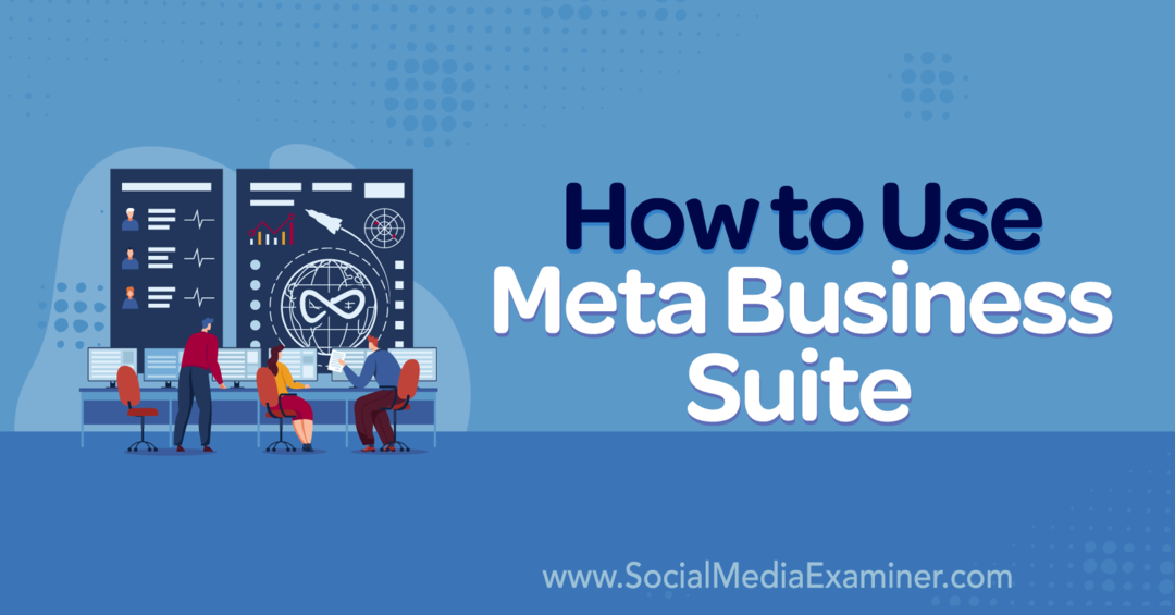 Πώς να χρησιμοποιήσετε το Meta Business Suite-Social Media Examiner