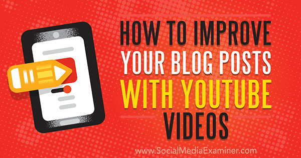 Πώς να βελτιώσετε τις αναρτήσεις ιστολογίου σας με βίντεο YouTube από την Ana Gotter στο Social Media Examiner.
