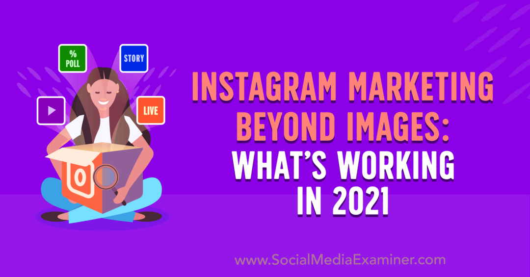 Instagram Marketing Beyond Images: Τι λειτουργεί το 2021 από τη Laura Davis στο Social Media Examiner.