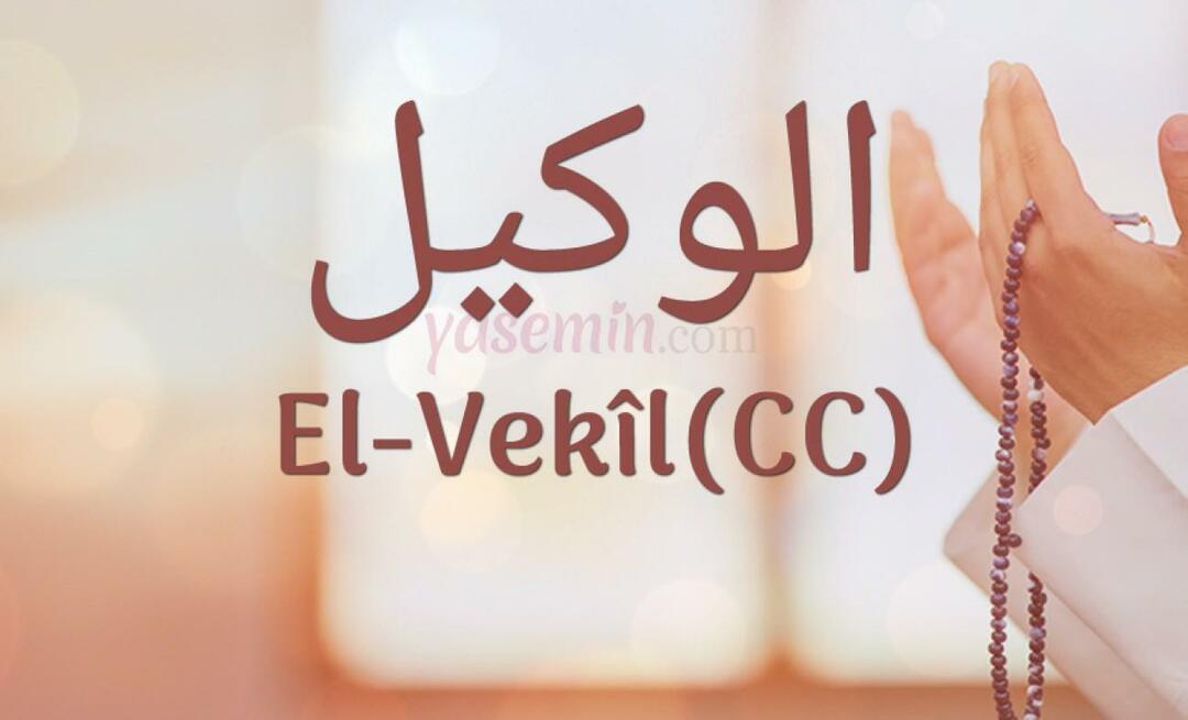 Τι σημαίνει το Al-Vakil (cc) από την Esma-ul Husna; Ποιες είναι οι αρετές του ονόματος al-Wakil (cc);