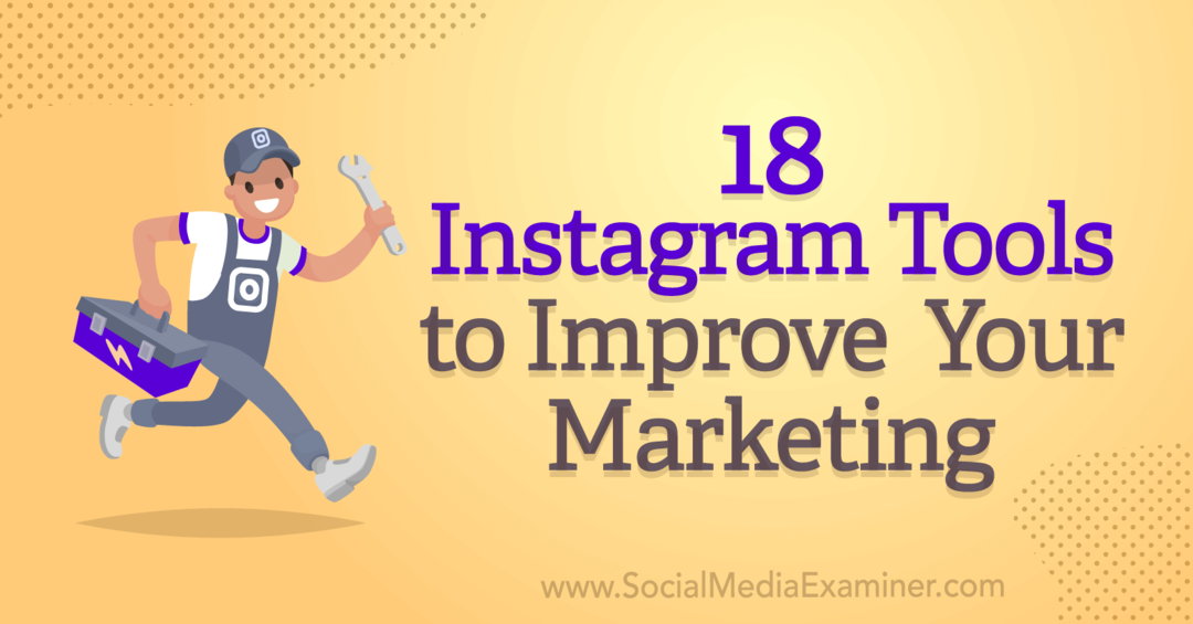 18 Εργαλεία Instagram για να βελτιώσετε το μάρκετινγκ από την Anna Sonnenberg στο Social Media Examiner.