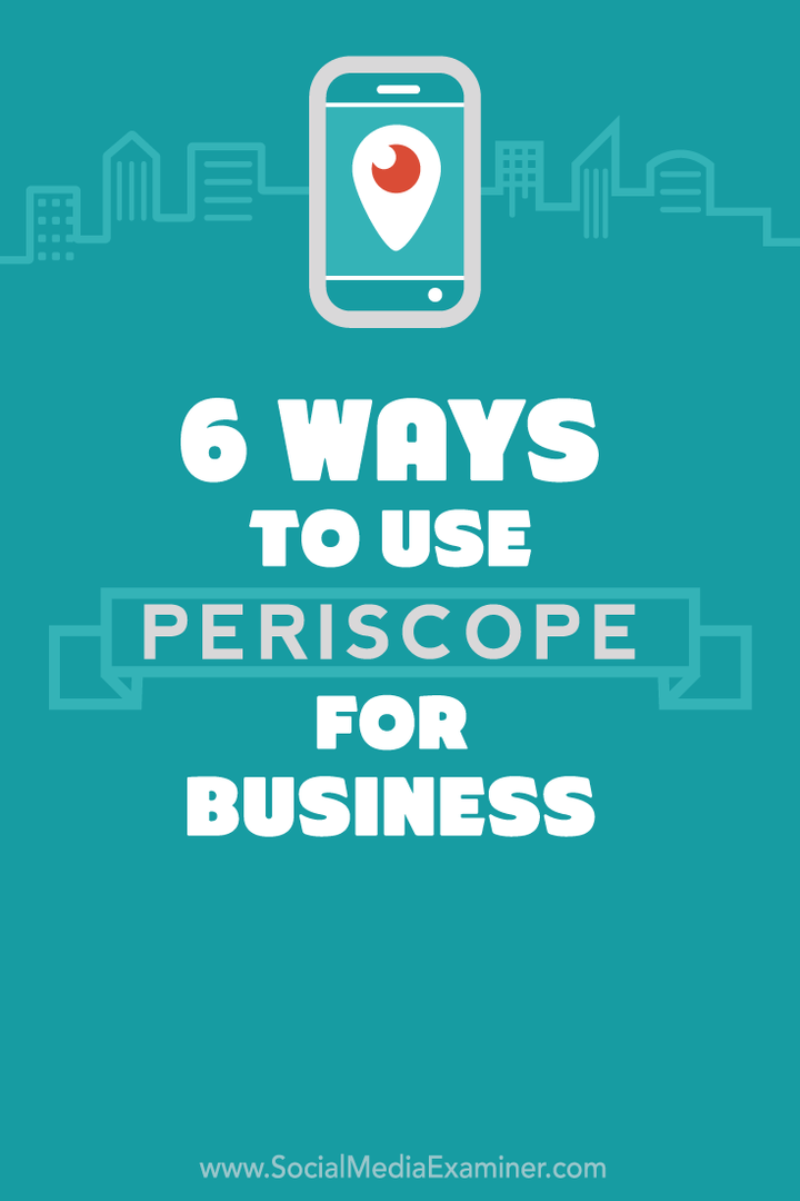 6 τρόποι χρήσης του Periscope για την επιχείρησή σας: Social Media Examiner