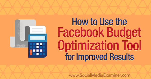 Πώς να χρησιμοποιήσετε το Εργαλείο βελτιστοποίησης προϋπολογισμού Facebook για βελτιωμένα αποτελέσματα από τον Meg Brunson στο Social Media Examiner.