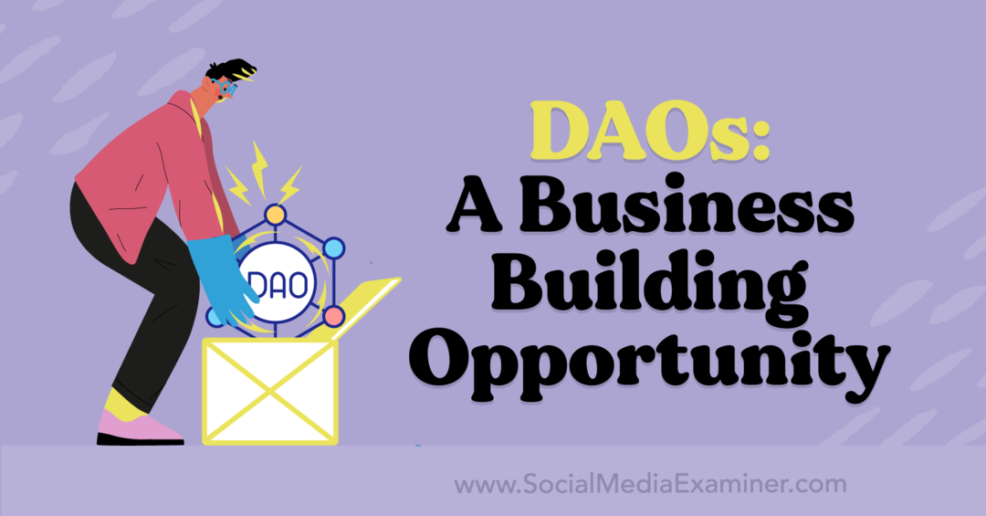 DAOs: A Business-Building Opportunity: Social Media Examiner