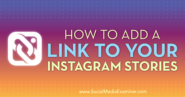 Πώς να προσθέσετε έναν σύνδεσμο για τις ιστορίες Instagram από την Jenn Herman στο Social Media Examiner.