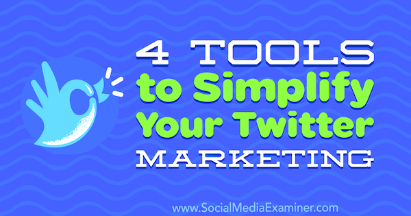 4 εργαλεία για την απλοποίηση του μάρκετινγκ Twitter από τον Garrett Mehrguth στο Social Media Examiner.