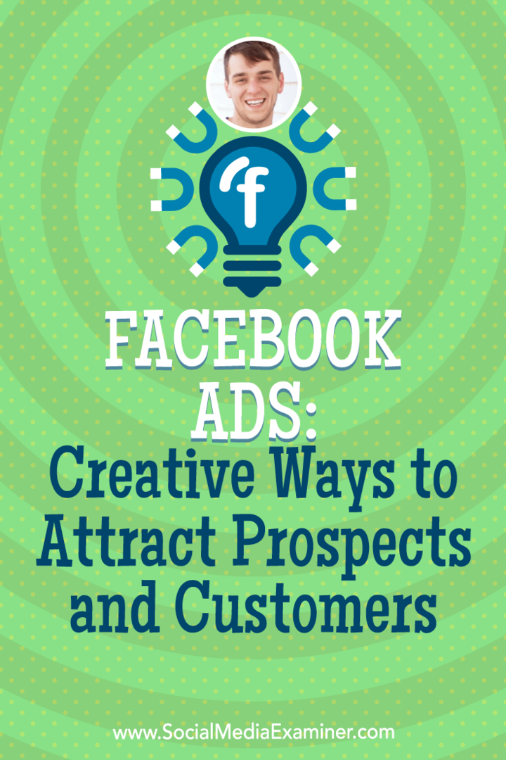 Διαφημίσεις στο Facebook: Δημιουργικοί τρόποι προσέλκυσης προοπτικών και πελατών με πληροφορίες από τον Zach Spuckler στο Social Media Marketing Podcast.