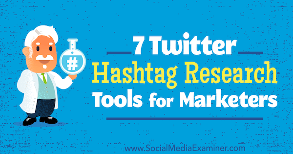 7 Twitter Hashtag Research Tools for Marketers από την Lindsay Bartels στο Social Media Examiner.