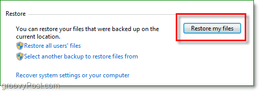 Windows 7 Backup - κάντε κλικ στην επιλογή Επαναφορά των αρχείων μου στο βοηθητικό πρόγραμμα δημιουργίας αντιγράφων ασφαλείας