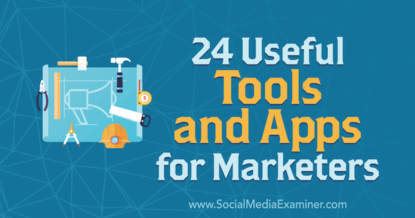 24 Χρήσιμα εργαλεία και εφαρμογές για έμπορους από τον Erik Fisher στο Social Media Examiner.