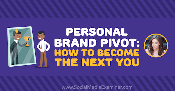 Personal Brand Pivot: Πώς να γίνετε ο επόμενος, με πληροφορίες από την Amy Landino στο Social Media Marketing Podcast.