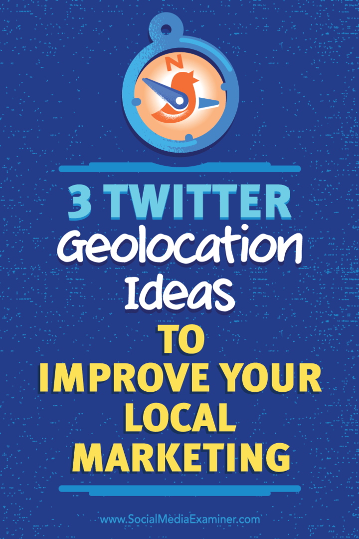 3 Ιδέες γεωγραφικής τοποθεσίας Twitter για τη βελτίωση του τοπικού μάρκετινγκ: Social Media Examiner