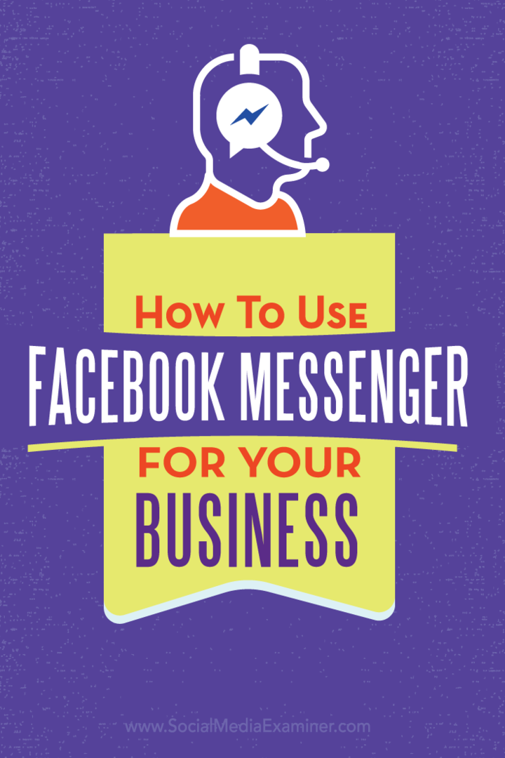 Πώς να χρησιμοποιήσετε το Facebook Messenger για την επιχείρησή σας: Social Media Examiner