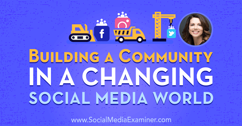 Χτίζοντας μια κοινότητα σε έναν κόσμο που αλλάζει τα κοινωνικά μέσα και περιλαμβάνει πληροφορίες από την Gina Bianchini στο Social Media Marketing Podcast.